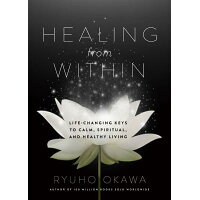 Healing from Within: Life-Changing Keys to Calm, Spiritual, and Healthy Living /IRH PRESS/Ryuho Okawa